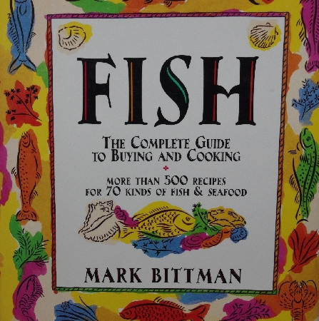 +MBA #3636-0030   "1994 Autographed  Fish The Complete Guide To Buying & Cooking By Mark Bittman Hard Cover Cook Book"