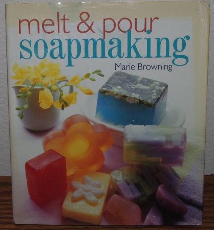 +MBA #3939-136   "2000 Melt & Pour Soap Making By Marie Browning" Hard Cover With Jacket