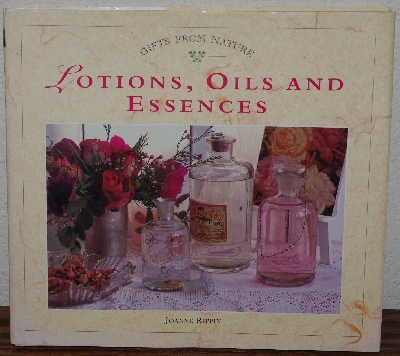 +MBA #3939-0034   "Gifts From Nature Lotions, Oils & Essences By Joanne Rippin" Hard Cover With Jacket