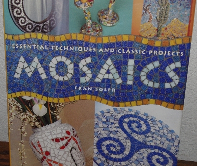 +MBA #4040-307  "1998 Essential Techniques And Classic Projects "Mosaics" By Fran Soler" Hard Cover With Jacket