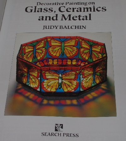 +MBA #4040-0037   "1998 Decorative Painting On Glass, Ceramics & Metal By Judy Balchin" Paper Back