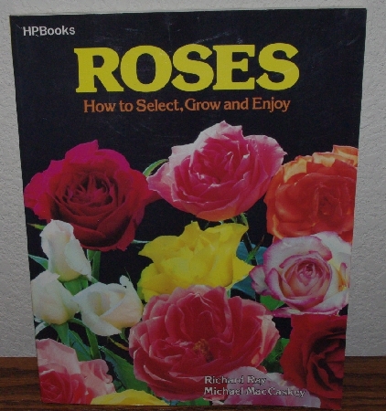 +MBA #4040-0063  "1981 Roses How To Select, Grow & Enjoy" By Richard Ray & Michael MacCaskey